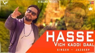 Hasse Vich Kaddi Gaal Full Song  Jazdeep  👍 2018  VS Records [upl. by Detta]