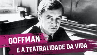 Goffman e a Teatralidade da Vida [upl. by Ahtaela467]