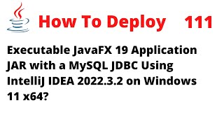 How To Deploy a JavaFX 19 JAR with a MySQL using JDBC in IntelliJ 202232 on Windows 11 x64 [upl. by Ettenahc]