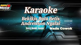 Karaoke Bekikis Bulu Betis  Versi Remix Ganjur  Nada Cowok [upl. by Kenison134]