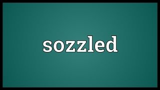 Sozzled Meaning [upl. by Nonnel]