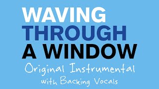 Waving Through a Window  Original Instrumental with Backing Vocals [upl. by Nahtaoj461]