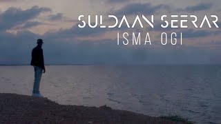 SULDAAN SEERAAR  ISMA OGI OFFICIAL MUSIC VIDEO 2024 [upl. by Chevy]