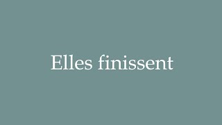 How to Pronounce Elles finissent They finish Correctly in French [upl. by Elmira]