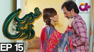 Ghareebzaadi  Episode 15  A Plus ᴴᴰ Drama  Suzzaine Fatima Shakeel Ahmed Ghazala Kaife [upl. by Osnofedli]