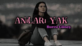 Burcu Güneş  Anıları Yak  lyricsşarkı sözleri 🎧 [upl. by Ilajna]