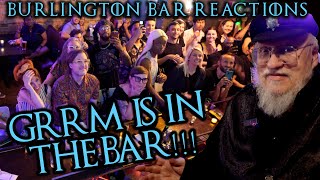 GRRM is INSIDE THE BAR  Burlington Bar reacts to a Message from George RR Martin [upl. by Chapland]