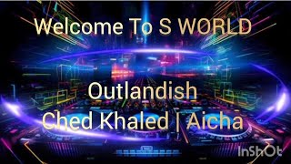 Outlandish I Ched Khaled I Aicha [upl. by Rogozen]