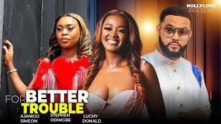 FOR BETTER FOR TROUBLE 2STEPHEN ODIMGBE LUCHI DONALD amp AJANIGO SIMEON LATEST NIGERIAN MOVIE [upl. by Nnahgaem]