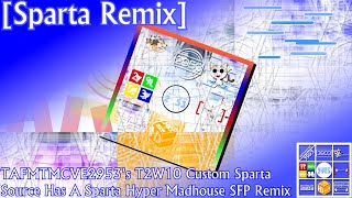 Sparta Remix TAFMTMCVE2953s T2W10 Custom Sparta Source Has A Sparta Hyper Madhouse SFP Remix [upl. by Nilyahs]