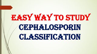 EASY WAY TO STUDY CEPHALOSPORIN CLASSIFICATION [upl. by Eehtomit463]