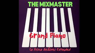 The Mixmaster  Grand Piano  Extended Version  La Prima La Maxima [upl. by Nnaeirual329]