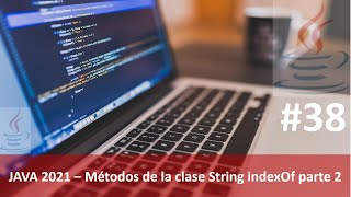 Java desde cero 2021 video 38 Métodos de la clase String indexOf parte 2 [upl. by Brandes]