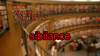 What does sibilance mean [upl. by Lougheed]