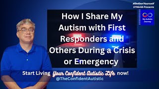 How I Share My Autism with First Responders and Others During a Crisis or Emergency [upl. by Nessej]