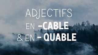 ADJECTIFS en CABLE ou en QUABLE [upl. by Noeruat11]