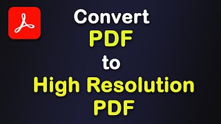 How to convert pdf to high resolution pdf using Adobe Acrobat Pro DC [upl. by Einahteb]