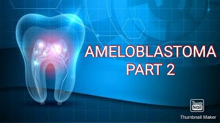 AMELOBLASTOMA  PART 2 [upl. by Velick]