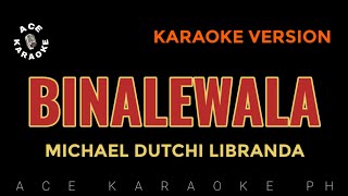 BINALEWALA Michael Dutchi Libranda  Karaoke Version [upl. by Leggett42]