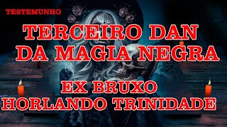 EX BRUXO HORLANDO TRINIDADE TERCEIRO DAN DA MAGIA NEGRA [upl. by Springer479]