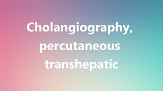 Cholangiography percutaneous transhepatic  Medical Meaning [upl. by Labotsirhc]