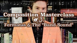 Composition Masterclass 3 Fermatas and the quotBand Soundquot [upl. by Zoba]