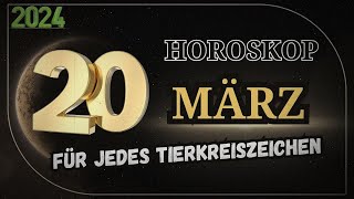 HOROSKOP FÜR DEN 20 MÄRZ 2024 FÜR JEDES ZEICHEN DES TIERKREISES [upl. by Ennovehs618]