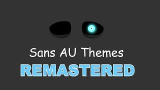 Sans AU Themes REMASTERED [upl. by Marden651]