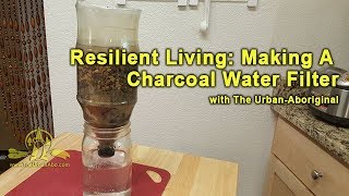 Making A Charcoal Water Filter for Water Purification w The UrbanAboriginal [upl. by Ansel]