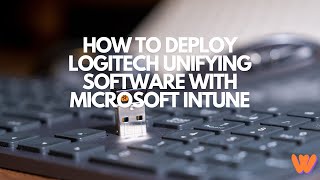 How to deploy Logitech Unifying Software with Microsoft Intune [upl. by Mark548]