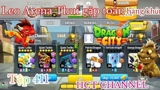 Dragon City Tập 411 Leo Arena Thui Gặp Toàn Đội Hình Khủng [upl. by Dardani]