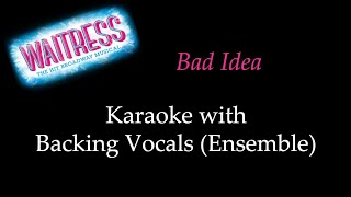 Waitress  Bad Idea  Karaoke With Backing Vocals Ensemble [upl. by Payson312]