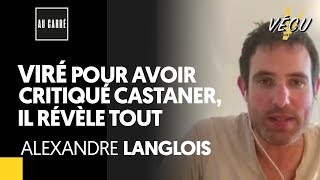 VIRÉ POUR AVOIR CRITIQUÉ CASTANER IL RÉVÈLE TOUT  ALEXANDRE LANGLOIS [upl. by Mandell487]