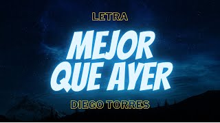 Diego Torres  Mejor Que Ayer Letra [upl. by Ahdar]