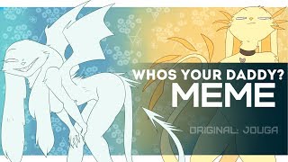 Whos your daddy  MEME [upl. by Charlean]