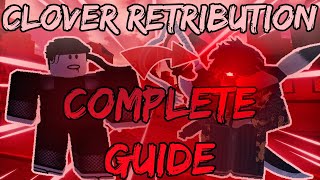 THIS GUIDE WILL TEACH YOU EVERYTHING IN CLOVER RETRIBUTION [upl. by Gittle627]