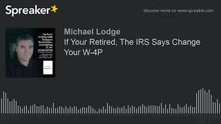 If Your Retired The IRS Says Change Your W4P [upl. by Egdamlat]