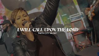 Faith City Music I Will Call Upon the Lord x Hosanna [upl. by Eicyak9]