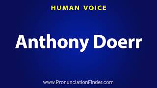 How To Pronounce Anthony Doerr [upl. by Nivlen693]