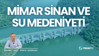 Mimar Sinan ve Su Medeniyeti  Eğrisi Doğrusu  Mehmet Koç [upl. by Ecnahc]