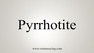 How To Say Pyrrhotite [upl. by Ardnuasac554]