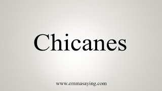 How To Say Chicanes [upl. by Napoleon]