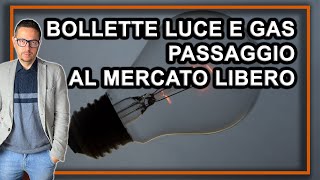 BOLLETTE Luce e Gas passaggio da mercato tutelato a mercato libero ultime notizie [upl. by Bausch]