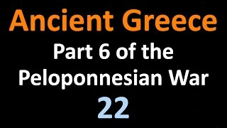 Ancient Greek History  Part 6 of the Peloponnesian War  22 [upl. by Notsgnik464]