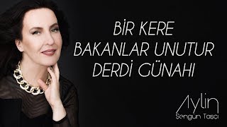 Aylin Şengün Taşçı  Bir Kere Bakanlar Unutur Derdi Günahı [upl. by Anatnom]