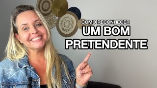 COMO RECONHECER UM BOM PRETENDENTE [upl. by Solegnave]