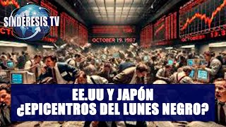 EEUU Y JAPÓN ¿EPICENTROS DEL LUNES NEGRO  José Luis Pérez  Sindéresis Tv [upl. by Erv]