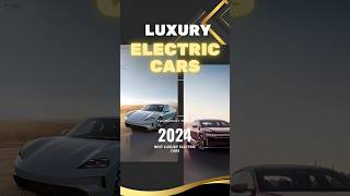 Which are the most Luxury Electric Cars 2024 shorts [upl. by Coe]