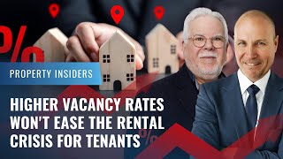 Higher Vacancy Rates Wont Ease the Rental Crisis for Tenants  Property Insiders [upl. by Aleb]