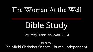 The Woman At the Well — Saturday February 24th 2024 Bible Study [upl. by Tjon]